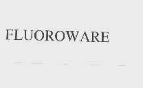 FLUOROWARE