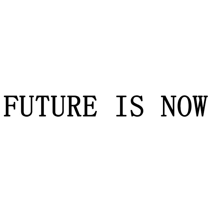 FUTURE IS NOW