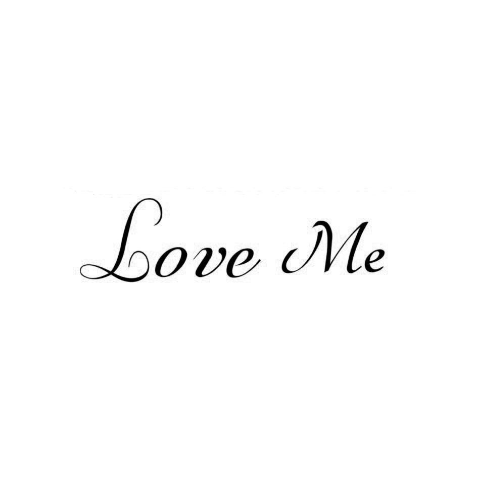 LOVE ME