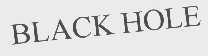 BLACK HOLE