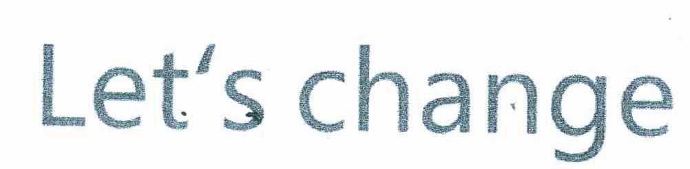LET＇S CHANGE