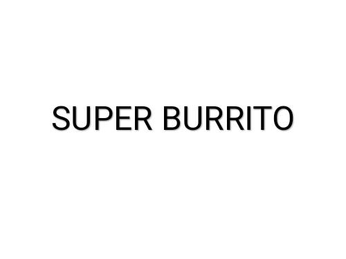 SUPER BURRITO