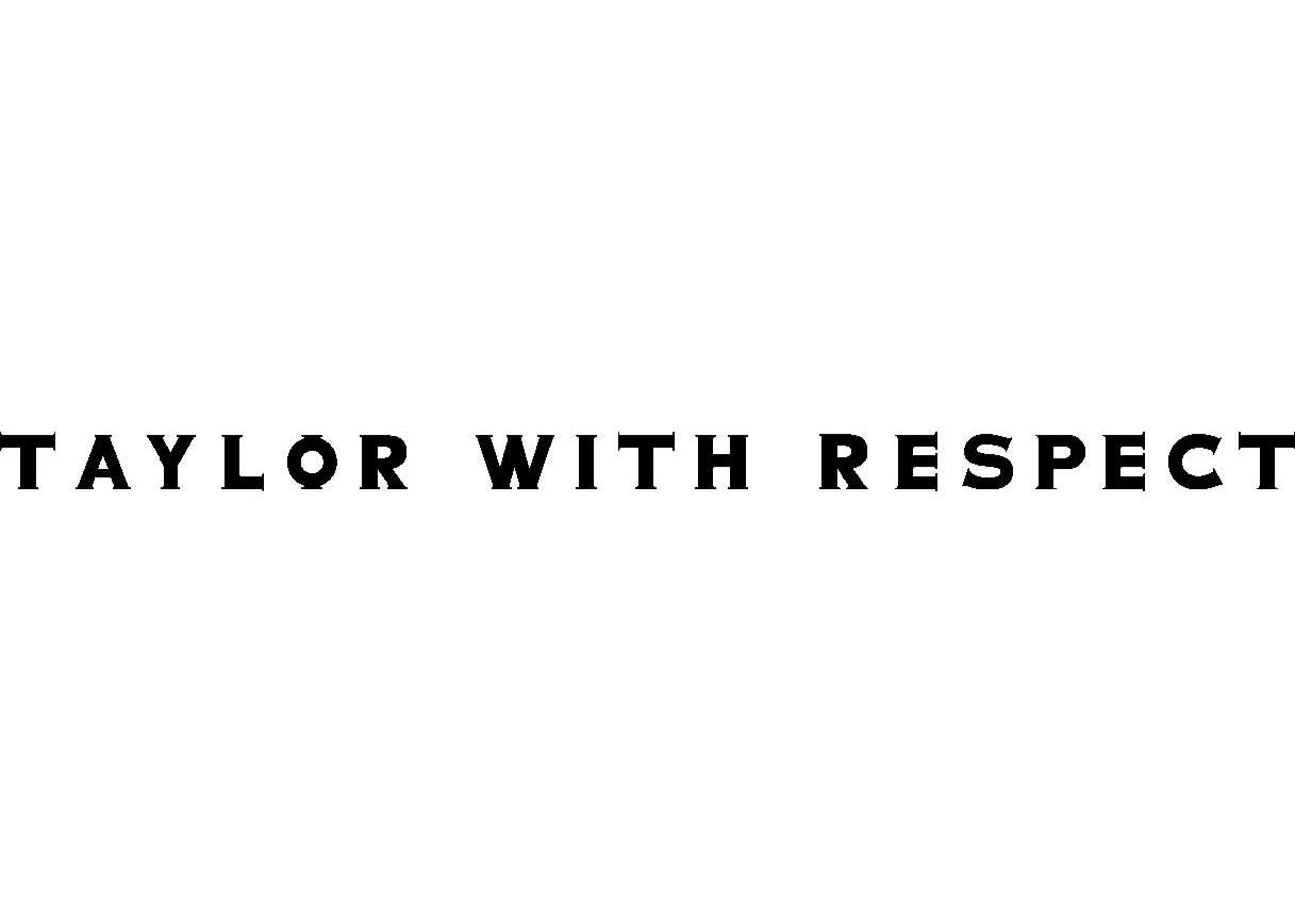 TAYLOR WITH RESPECT