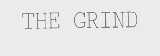 THE GRIND