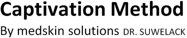 CAPTIVATION METHOD BY MEDSKIN SOLUTIONS DR SUWELACK