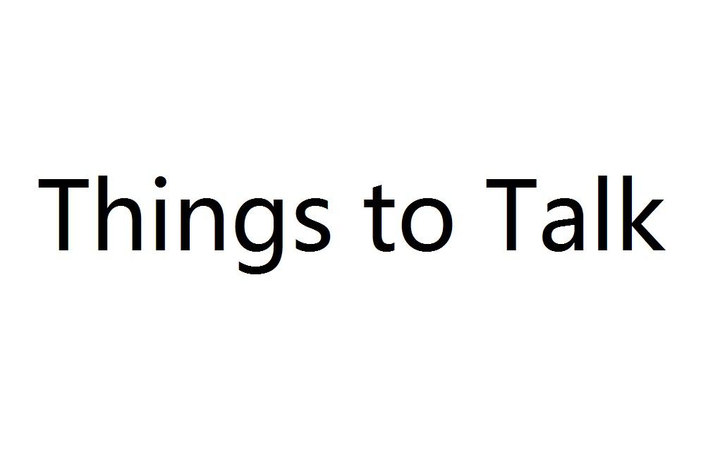 THINGS TO TALK