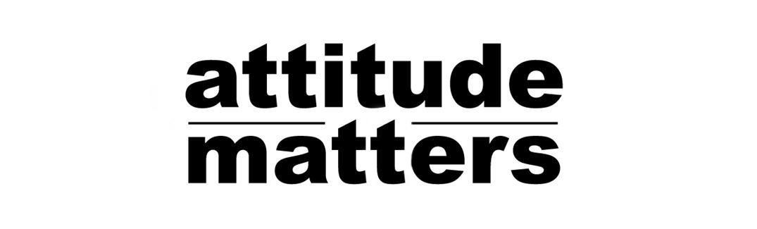 ATTITUDE MATTERS