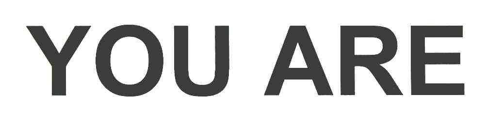 YOU ARE