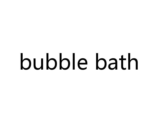 BUBBLE BATH