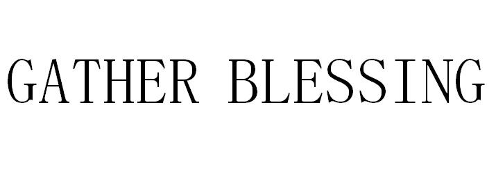 GATHER BLESSING