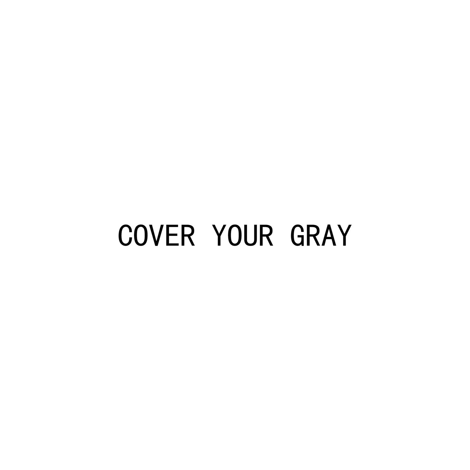 COVER YOUR GRAY