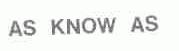 AS KNOW AS