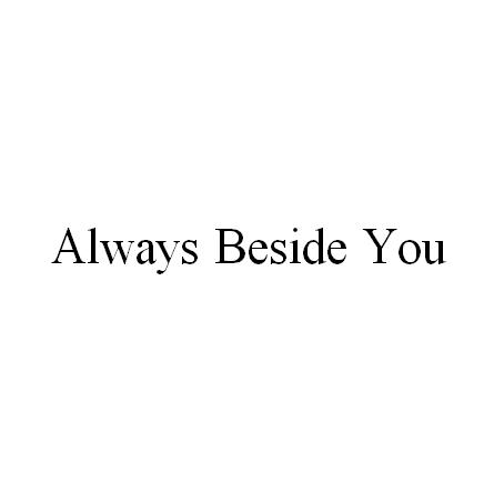 ALWAYS BESIDE YOU