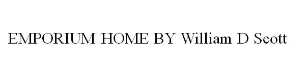 EMPORIUM HOME BY WILLIAM D SCOTT