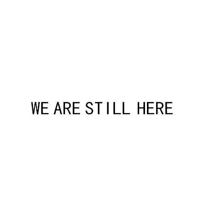 WE ARE STILL HERE