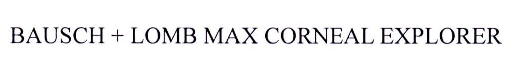 BAUSCH+LOMB MAX CORNEAL EXPLORER