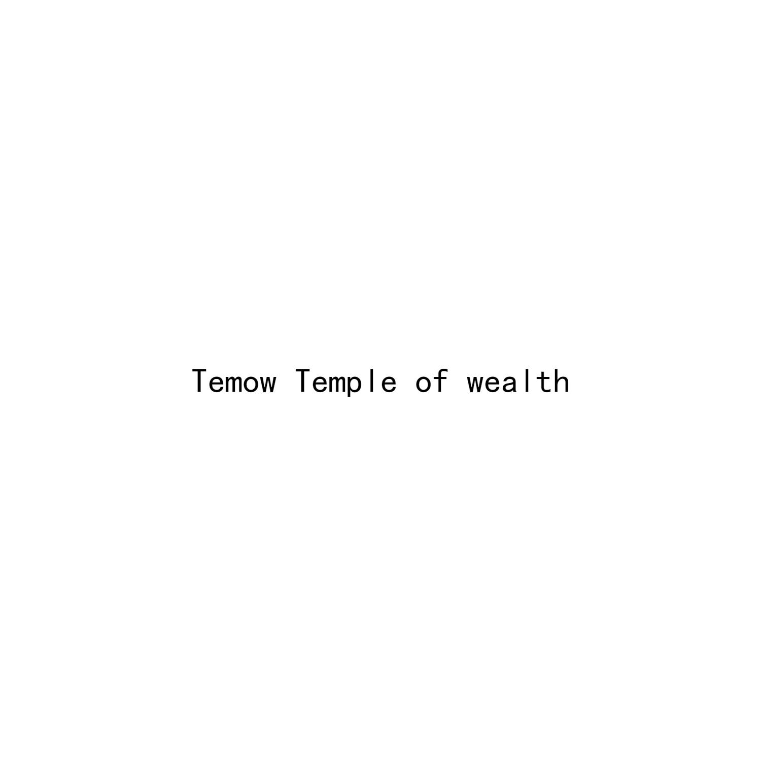 TEMOW TEMPLE OF WEALTH