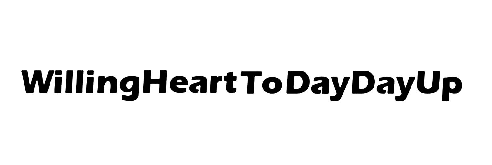 WILLING HEART TO DAY DAY UP