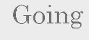 GOING