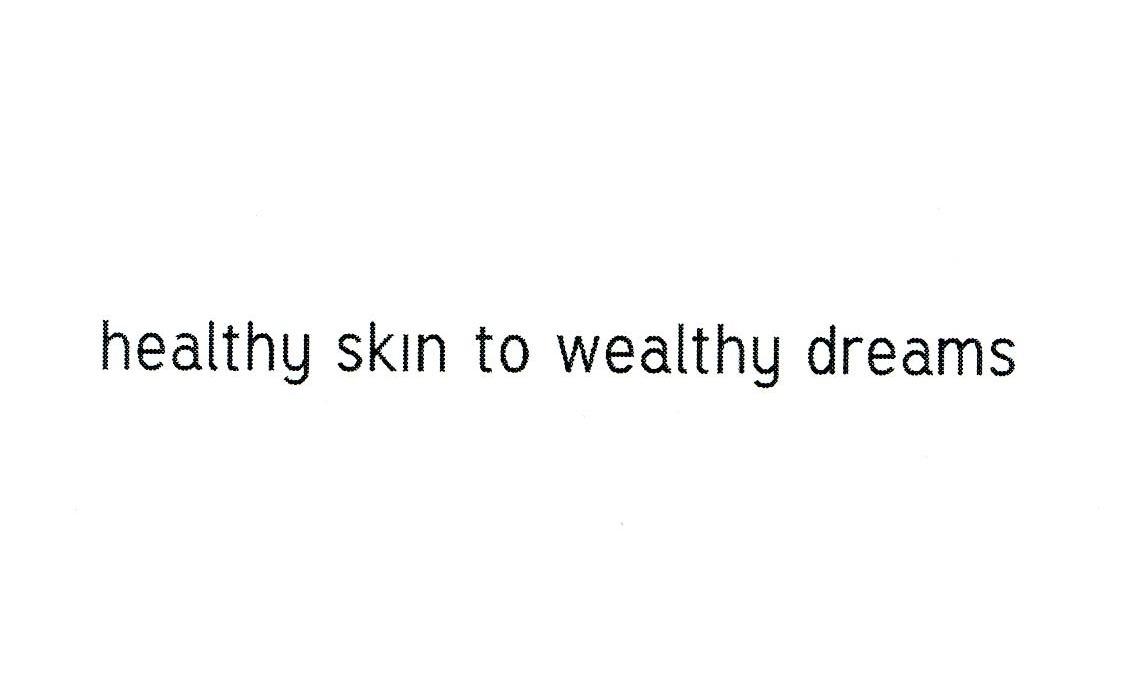 HEALTHY SKIN TO WEALTHY DREAMS