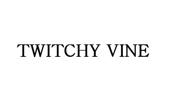TWITCHY VINE
