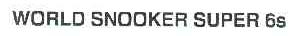 WORLD SNOOKER SUPER 6S