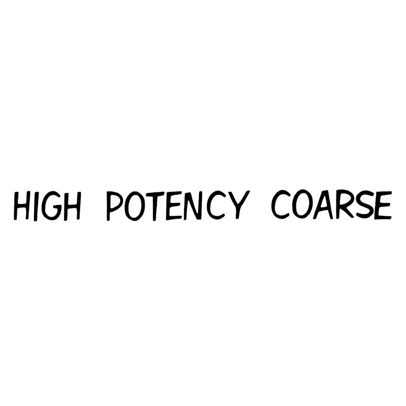 HIGH POTENCY COARSE