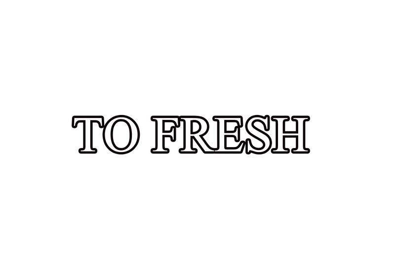 TO FRESH