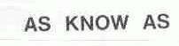 AS KNOW AS