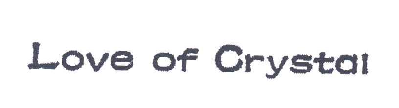 LOVE OF CRYSTAL