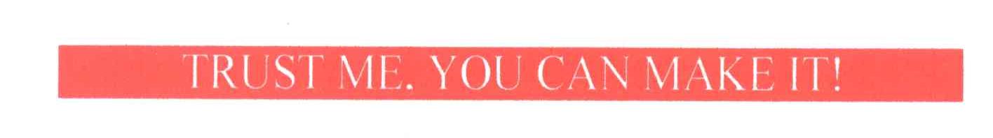 TRUST MEYOU CAN MAKEIT！