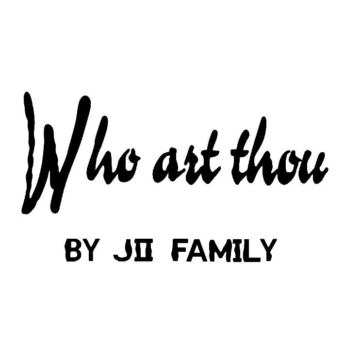 WHO ART THOU BY JII  FAMILY