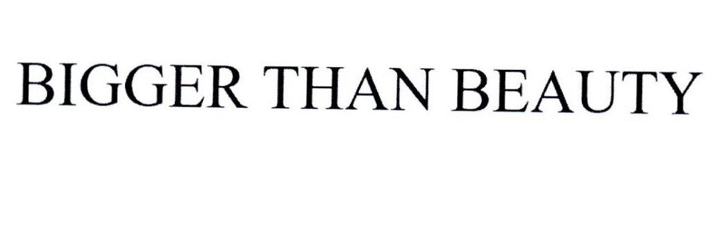BIGGER THAN BEAUTY