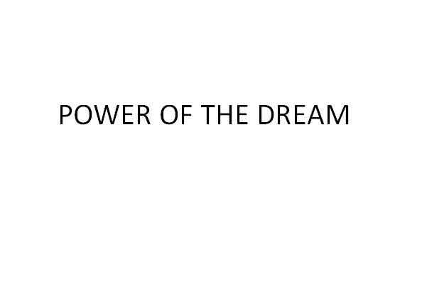 POWER OF THE DREAM