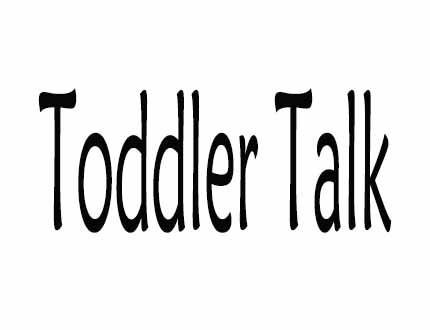 TODDLER TALK
