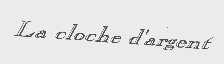 LA CLOCHE D'ARGENT