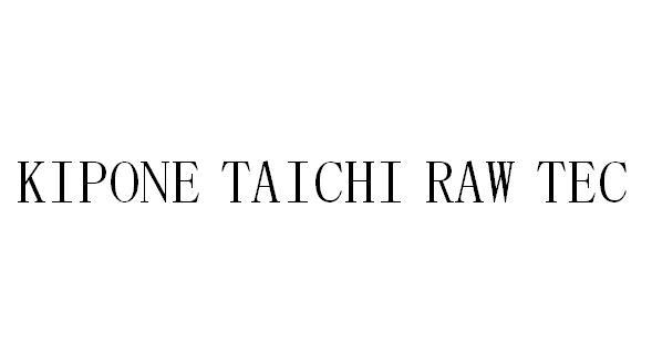 KIPONE TAICHI RAW TEC