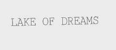 LAKE OF DREAMS