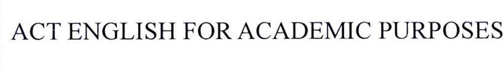 ACT ENGLISH FOR ACADEMIC PURPOSES