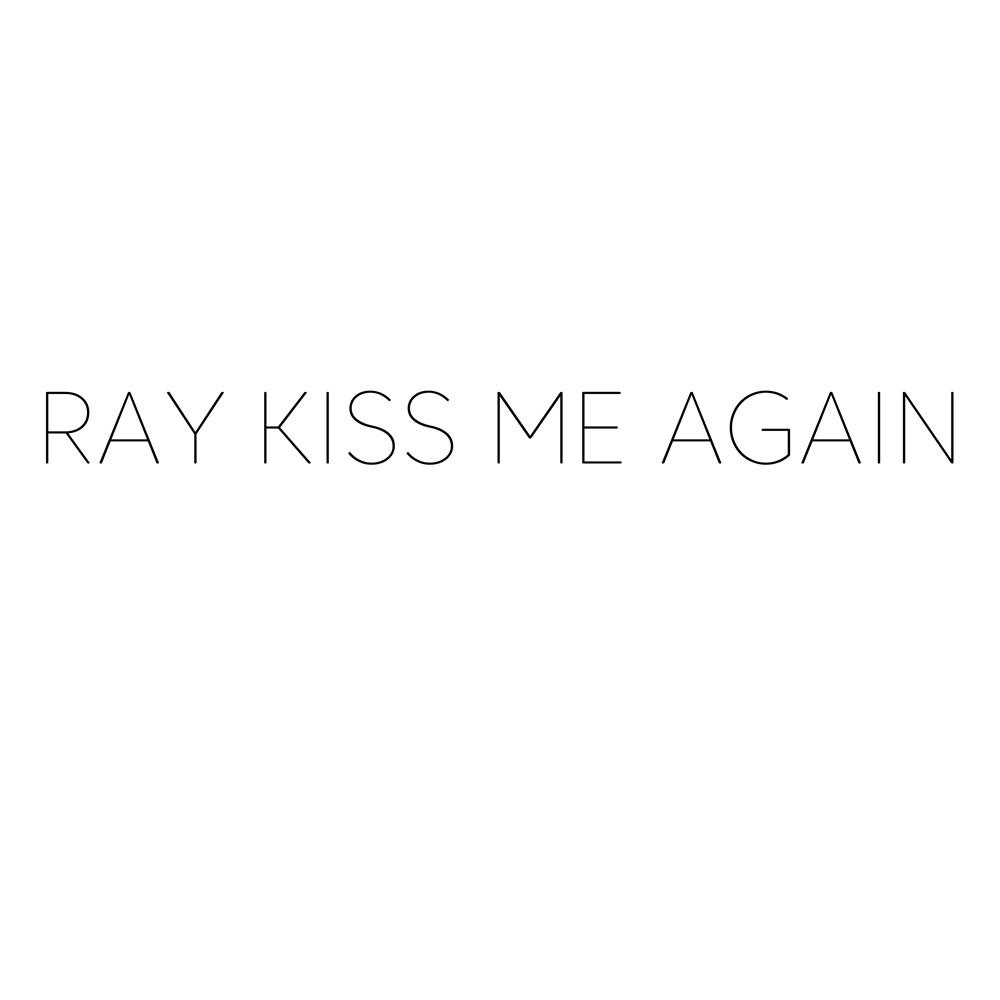RAY KISS ME AGAIN