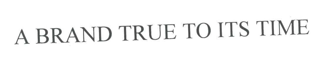 A BRAND TRUE TO ITS TIME