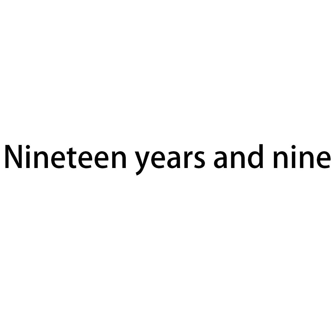 NINETEEN YEARS AND NINE