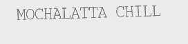MOCHALATTA CHILL