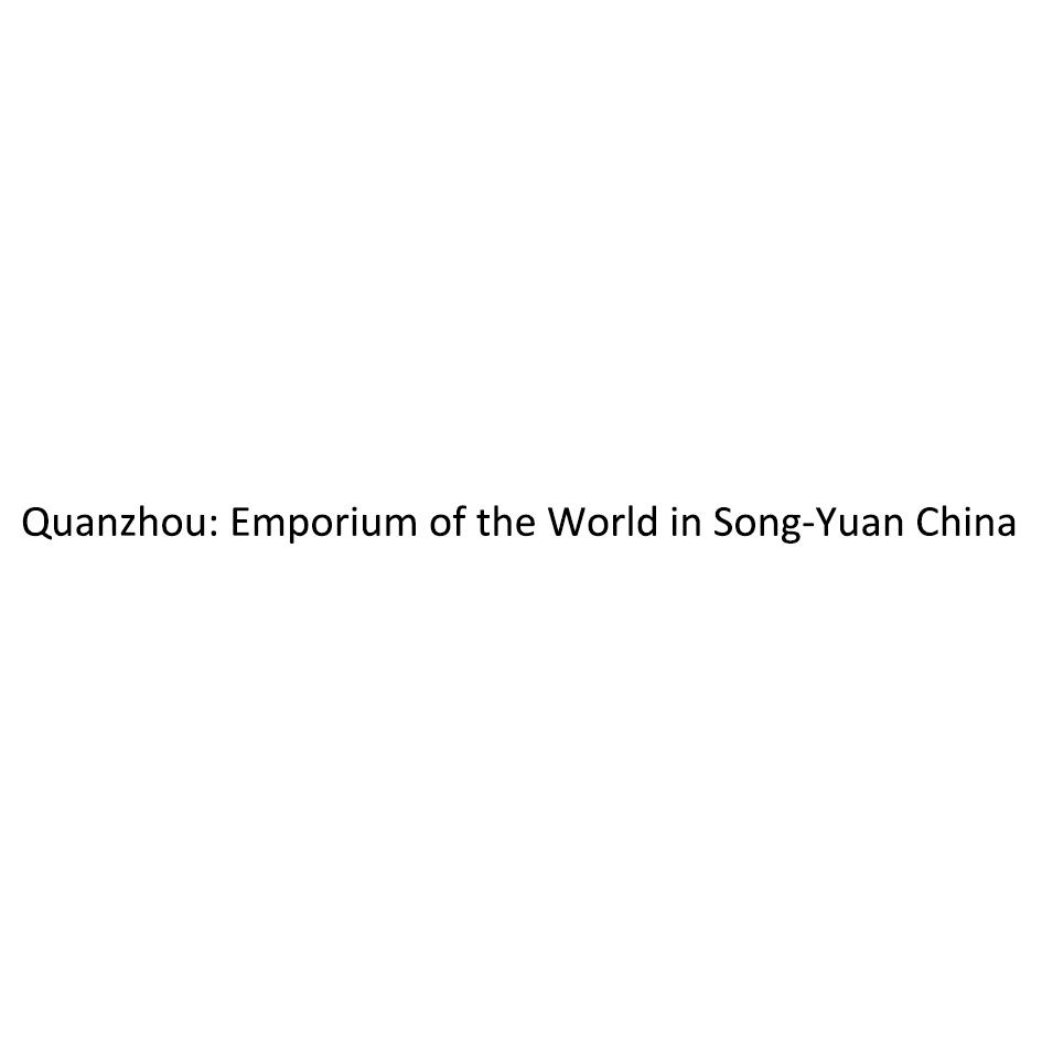 QUANZHOU：EMPORIUM OF THE WORLD IN SONG-YUAN CHINA