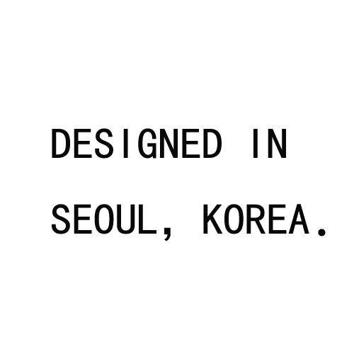 DESIGNED IN SEOUL，KOREA.