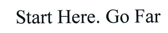 START HERE GO FAR