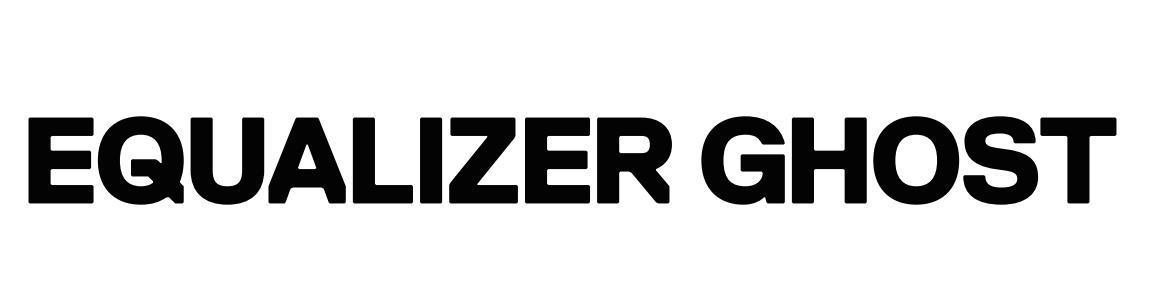 EQUALIZER GHOST