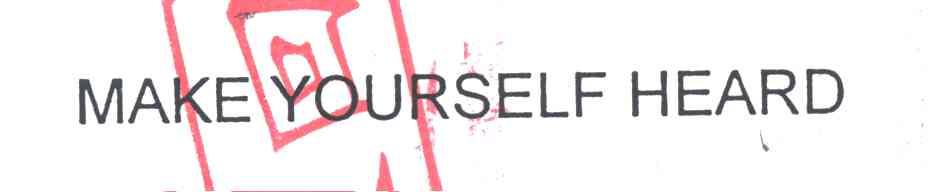 MAKE YOURSELF HEARD