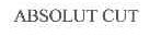 ABSOLUT CUT