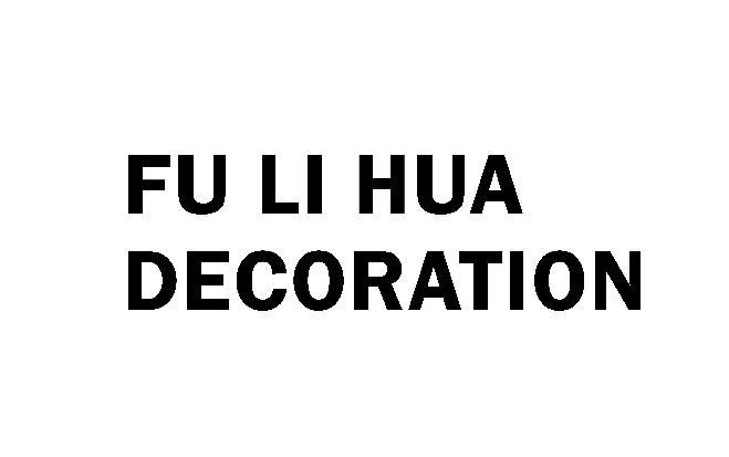 FU LI HUA DECORATION